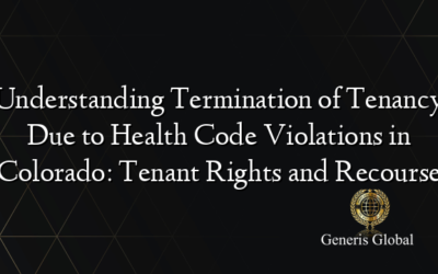 Understanding Termination of Tenancy Due to Health Code Violations in Colorado: Tenant Rights and Recourse