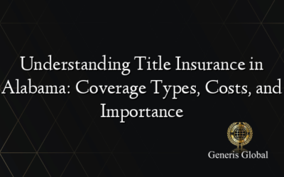 Understanding Title Insurance in Alabama: Coverage Types, Costs, and Importance