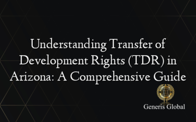 Understanding Transfer of Development Rights (TDR) in Arizona: A Comprehensive Guide