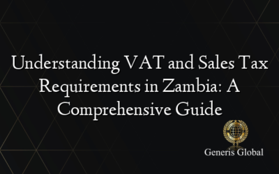 Understanding VAT and Sales Tax Requirements in Zambia: A Comprehensive Guide