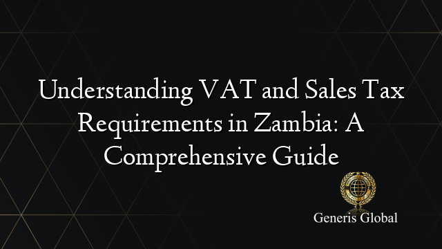 Understanding VAT and Sales Tax Requirements in Zambia: A Comprehensive Guide