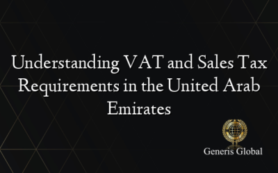 Understanding VAT and Sales Tax Requirements in the United Arab Emirates