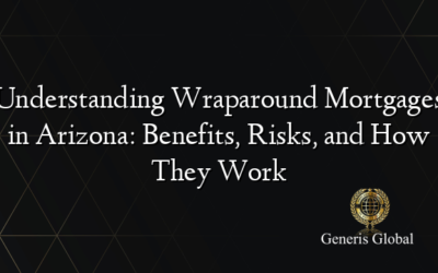 Understanding Wraparound Mortgages in Arizona: Benefits, Risks, and How They Work