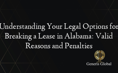 Understanding Your Legal Options for Breaking a Lease in Alabama: Valid Reasons and Penalties