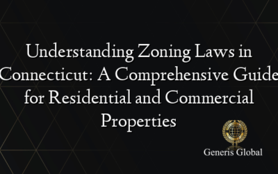 Understanding Zoning Laws in Connecticut: A Comprehensive Guide for Residential and Commercial Properties