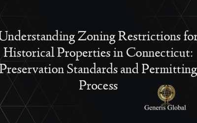 Understanding Zoning Restrictions for Historical Properties in Connecticut: Preservation Standards and Permitting Process