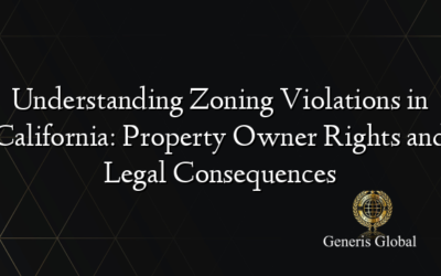 Understanding Zoning Violations in California: Property Owner Rights and Legal Consequences