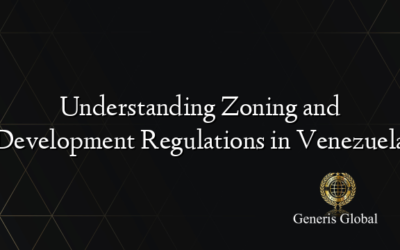 Understanding Zoning and Development Regulations in Venezuela