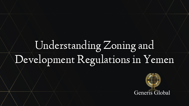 Understanding Zoning and Development Regulations in Yemen