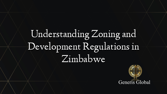 Understanding Zoning and Development Regulations in Zimbabwe