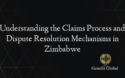 Understanding the Claims Process and Dispute Resolution Mechanisms in Zimbabwe