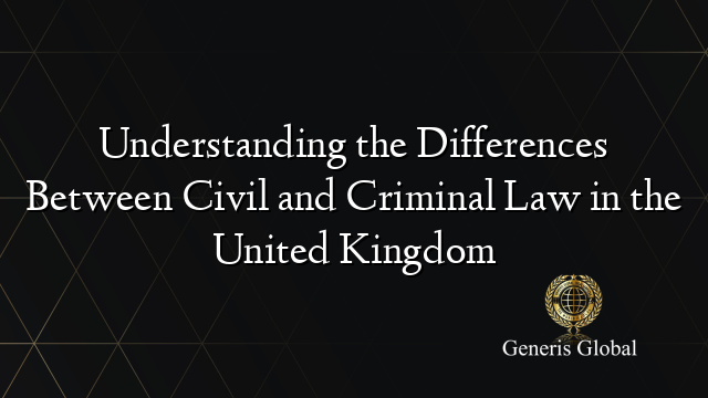 Understanding the Differences Between Civil and Criminal Law in the United Kingdom