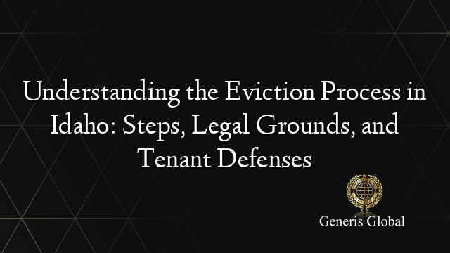 Understanding the Eviction Process in Idaho: Steps, Legal Grounds, and Tenant Defenses