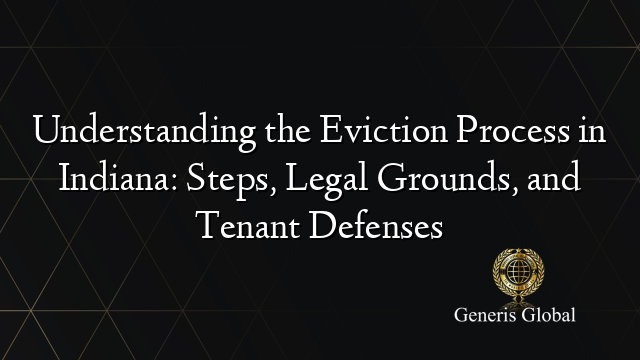 Understanding the Eviction Process in Indiana: Steps, Legal Grounds, and Tenant Defenses
