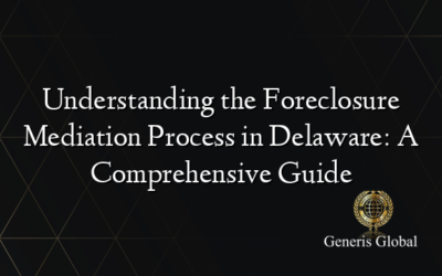 Understanding the Foreclosure Mediation Process in Delaware: A Comprehensive Guide