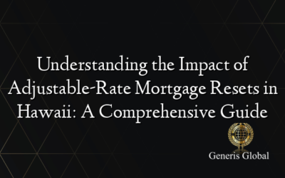 Understanding the Impact of Adjustable-Rate Mortgage Resets in Hawaii: A Comprehensive Guide