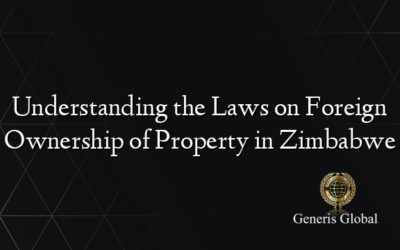 Understanding the Laws on Foreign Ownership of Property in Zimbabwe