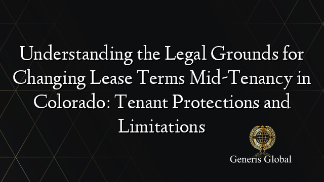 Understanding the Legal Grounds for Changing Lease Terms Mid-Tenancy in Colorado: Tenant Protections and Limitations