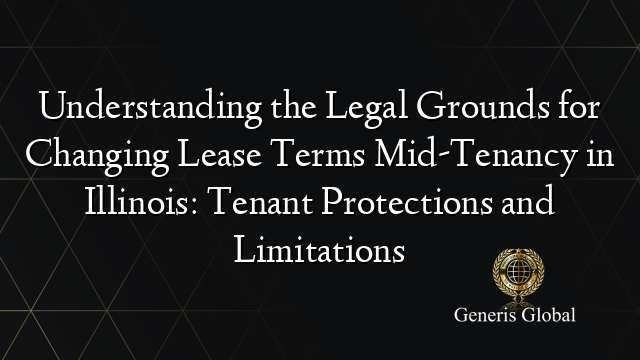 Understanding the Legal Grounds for Changing Lease Terms Mid-Tenancy in Illinois: Tenant Protections and Limitations