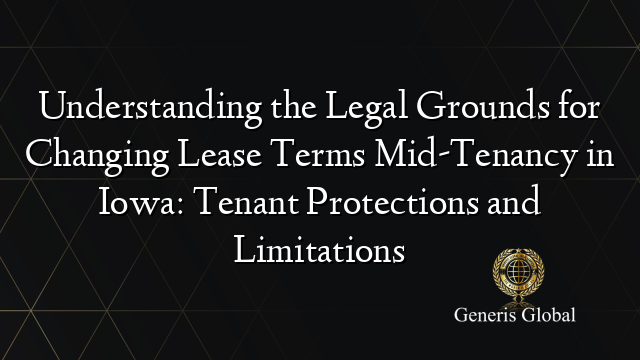 Understanding the Legal Grounds for Changing Lease Terms Mid-Tenancy in Iowa: Tenant Protections and Limitations