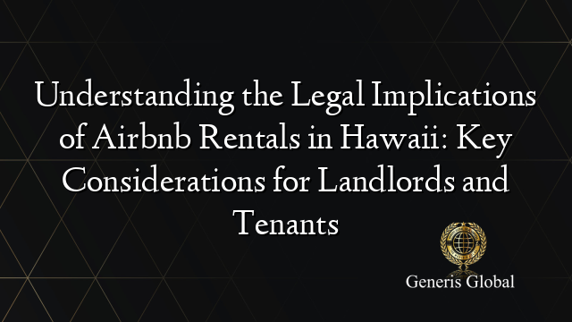 Understanding The Legal Implications Of Airbnb Rentals In Hawaii Key