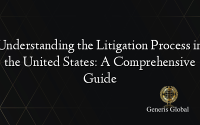 Understanding the Litigation Process in the United States: A Comprehensive Guide
