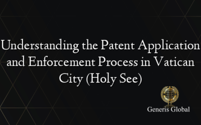 Understanding the Patent Application and Enforcement Process in Vatican City (Holy See)