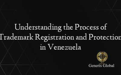 Understanding the Process of Trademark Registration and Protection in Venezuela