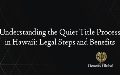 Understanding the Quiet Title Process in Hawaii: Legal Steps and Benefits