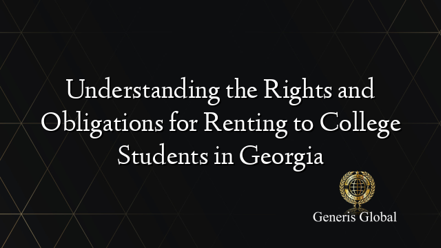 Understanding the Rights and Obligations for Renting to College Students in Georgia