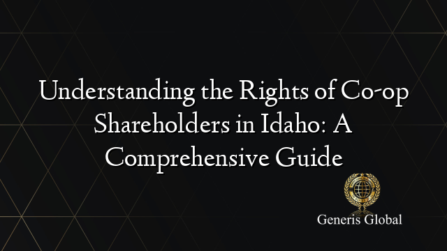 Understanding the Rights of Co-op Shareholders in Idaho: A Comprehensive Guide