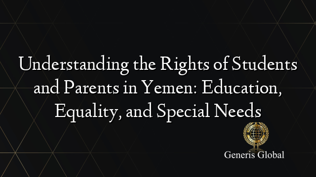 Understanding the Rights of Students and Parents in Yemen: Education, Equality, and Special Needs