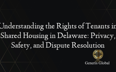 Understanding the Rights of Tenants in Shared Housing in Delaware: Privacy, Safety, and Dispute Resolution