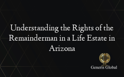 Understanding the Rights of the Remainderman in a Life Estate in Arizona