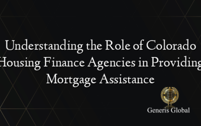 Understanding the Role of Colorado Housing Finance Agencies in Providing Mortgage Assistance