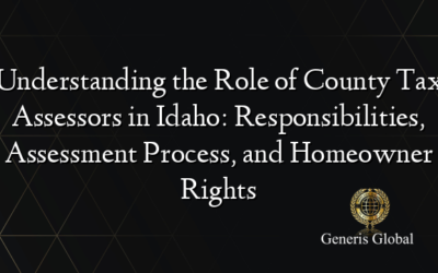 Understanding the Role of County Tax Assessors in Idaho: Responsibilities, Assessment Process, and Homeowner Rights