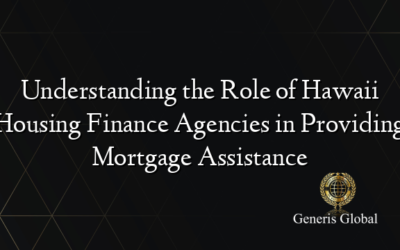 Understanding the Role of Hawaii Housing Finance Agencies in Providing Mortgage Assistance