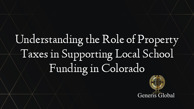 Understanding the Role of Property Taxes in Supporting Local School Funding in Colorado