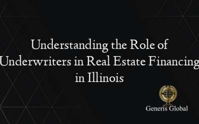 Understanding the Role of Underwriters in Real Estate Financing in Illinois