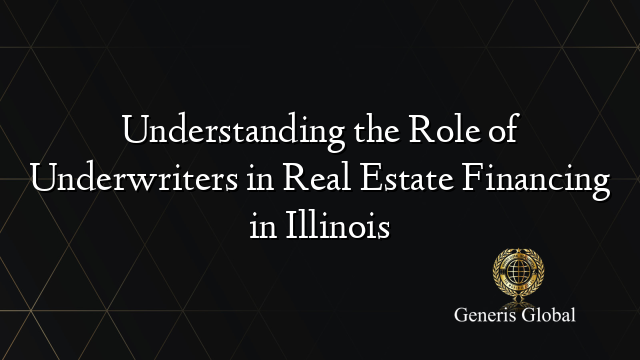 Understanding the Role of Underwriters in Real Estate Financing in Illinois