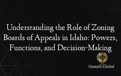 Understanding the Role of Zoning Boards of Appeals in Idaho: Powers, Functions, and Decision-Making