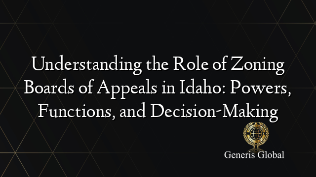 Understanding the Role of Zoning Boards of Appeals in Idaho: Powers, Functions, and Decision-Making