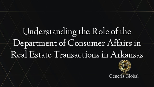 Understanding the Role of the Department of Consumer Affairs in Real Estate Transactions in Arkansas