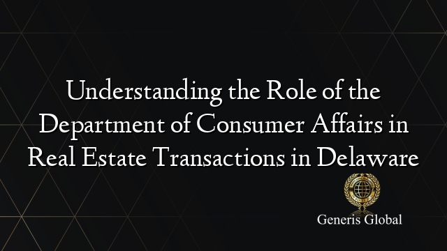 Understanding the Role of the Department of Consumer Affairs in Real Estate Transactions in Delaware