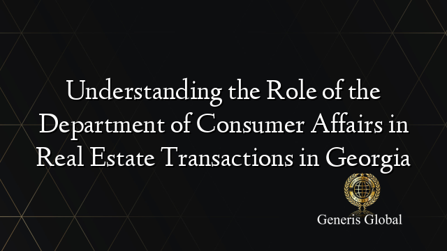 Understanding the Role of the Department of Consumer Affairs in Real Estate Transactions in Georgia