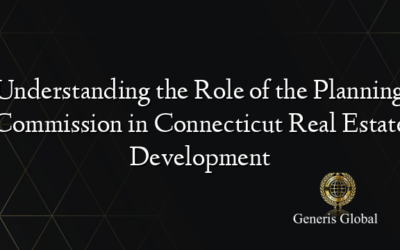 Understanding the Role of the Planning Commission in Connecticut Real Estate Development