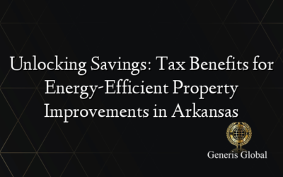 Unlocking Savings: Tax Benefits for Energy-Efficient Property Improvements in Arkansas