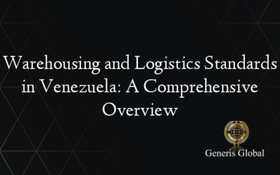 Warehousing and Logistics Standards in Venezuela: A Comprehensive Overview