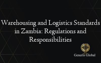 Warehousing and Logistics Standards in Zambia: Regulations and Responsibilities