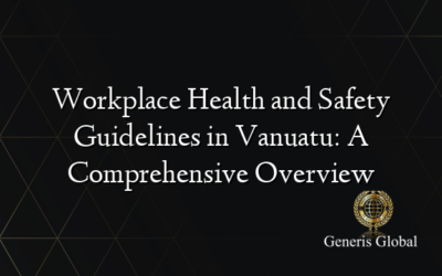 Workplace Health and Safety Guidelines in Vanuatu: A Comprehensive Overview